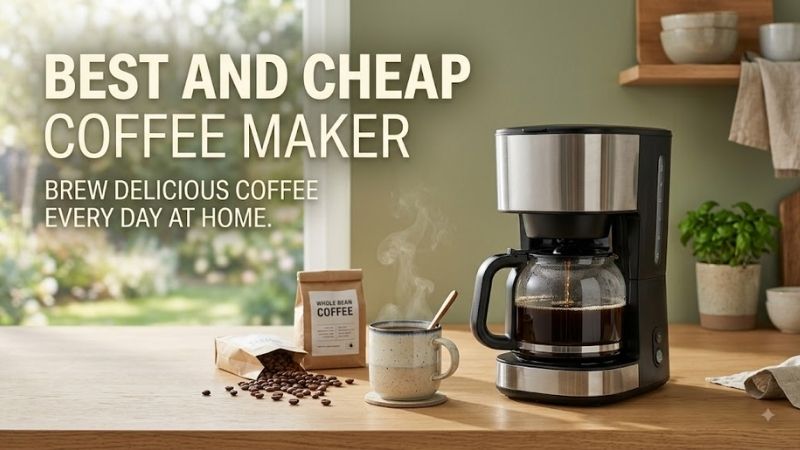 How to Choose the Right Best And Cheap Coffee Maker