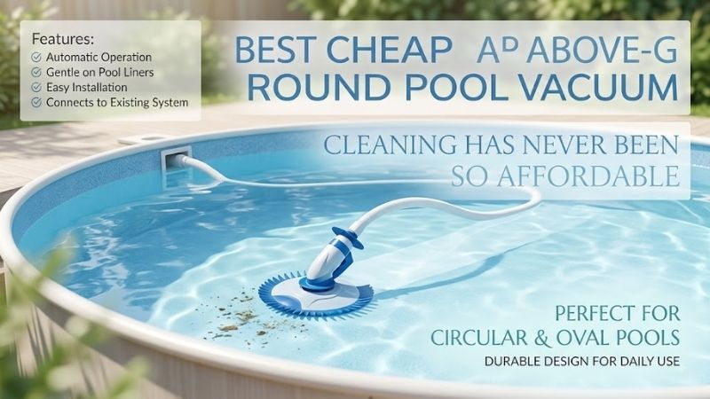 How to Choose the Right Best Cheap Above Ground Pool Vacuum