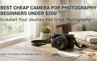 Best Cheap Camera For Photography Beginners Under $200: Top Picks