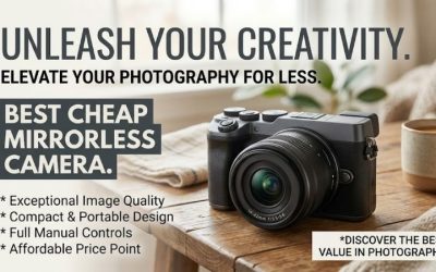 Best Cheap Mirrorless Camera Guide for 2026 Photography